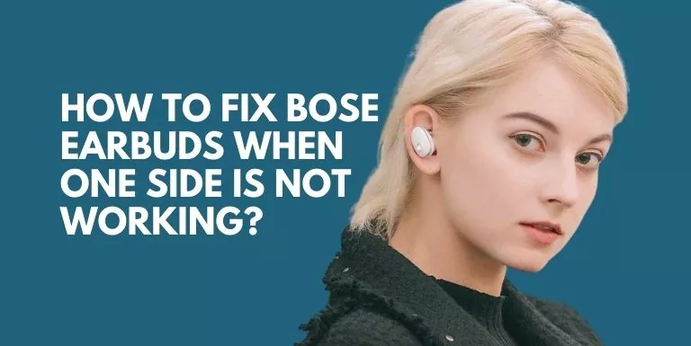 How To Fix Bose Earbuds When One Side Is Not Working?