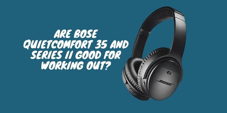 bose quietcomfort 35 for working out
