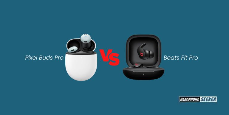 Google Pixel Buds Pro vs Beats Fit Pro: Which Is Better For You?