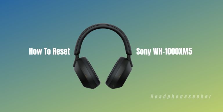 How to Reset Sony WH-1000XM5?