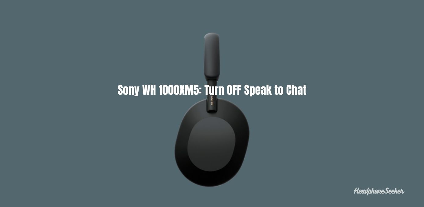 How to Turn OFF Speak-to-Chat on Sony WH-1000XM5?