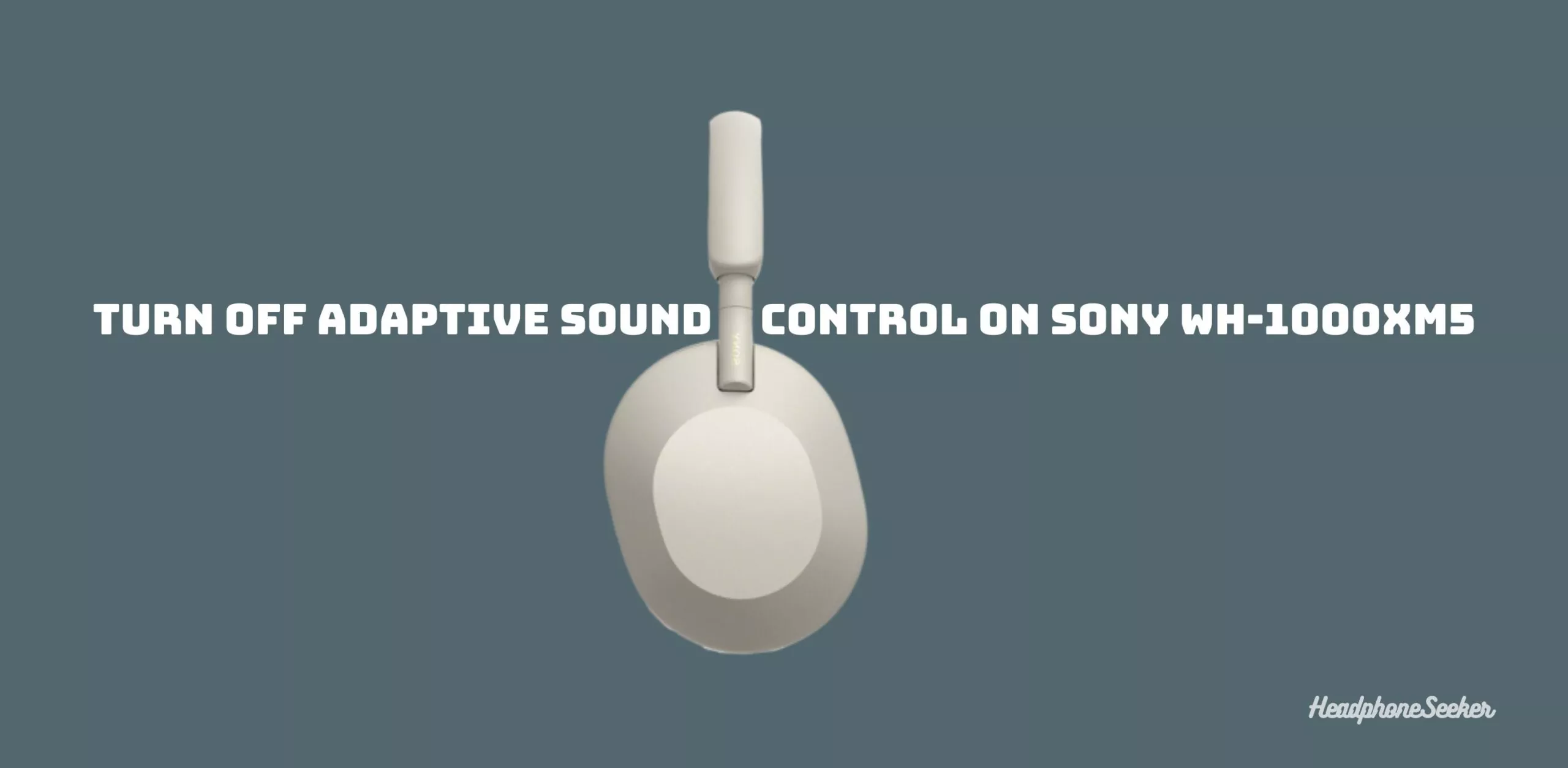How to Turn Off Adaptive Sound Control on Sony WH 1000XM5