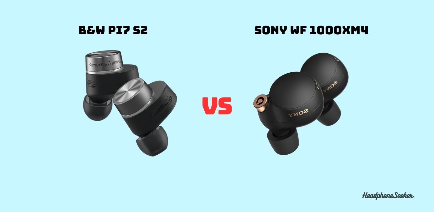 Bowers & Wilkins Pi7 S2 Vs Sony WF 1000XM4 Comparison