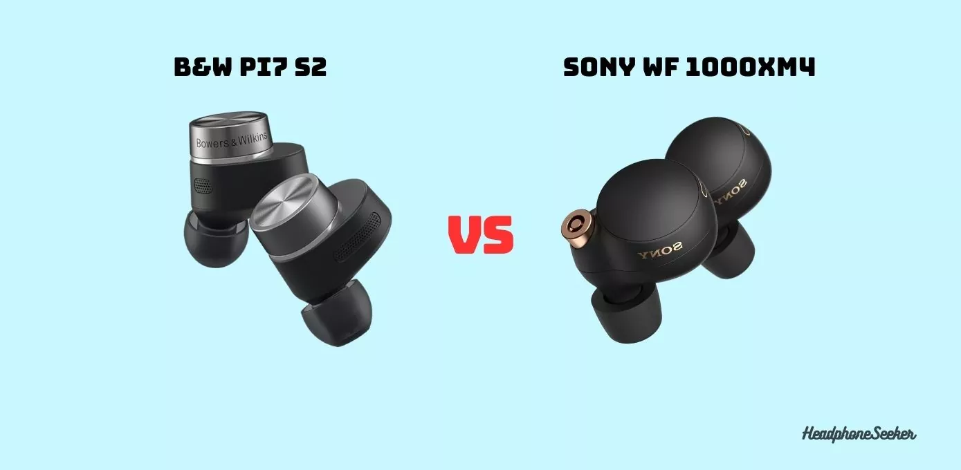 Sony WF 1000XM4 vs Bowers & Wilkins Pi7 S2