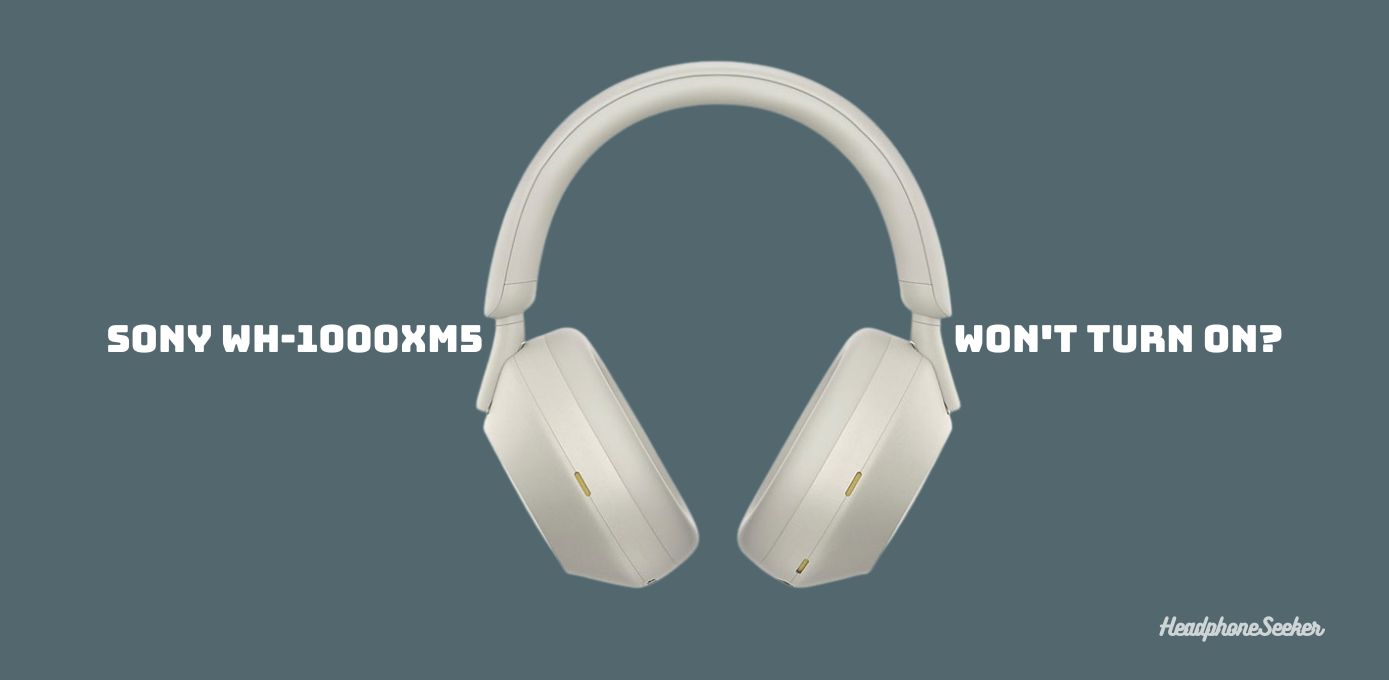 Sony WH1000XM5 Won't Turn ON? Headphone Seeker