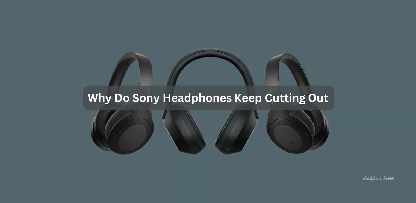 Sony Headphones keep cutting out