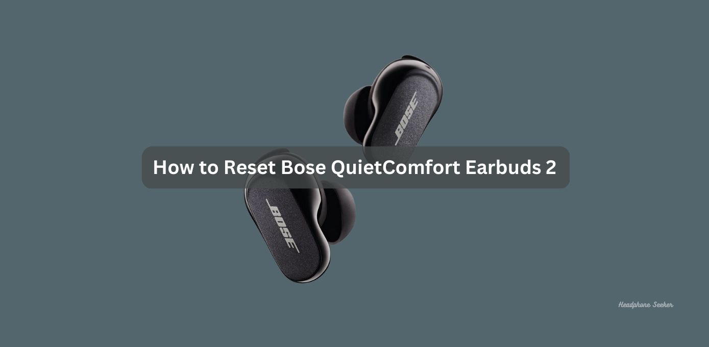 How to Reset Bose QuietComfort Earbuds 2
