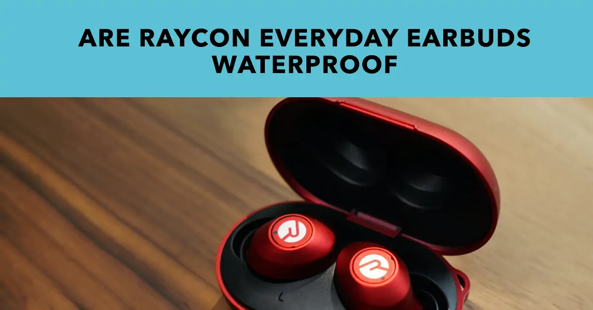 are raycon everyday earbuds waterproof