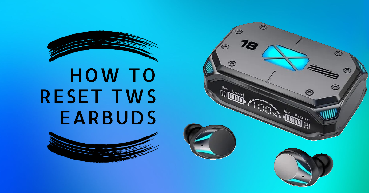 How to Reset TWS Earbuds? A Helpful Guide Headphone Seeker