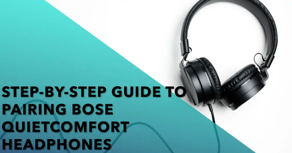 How to Pair Bose QuietComfort Headphones
