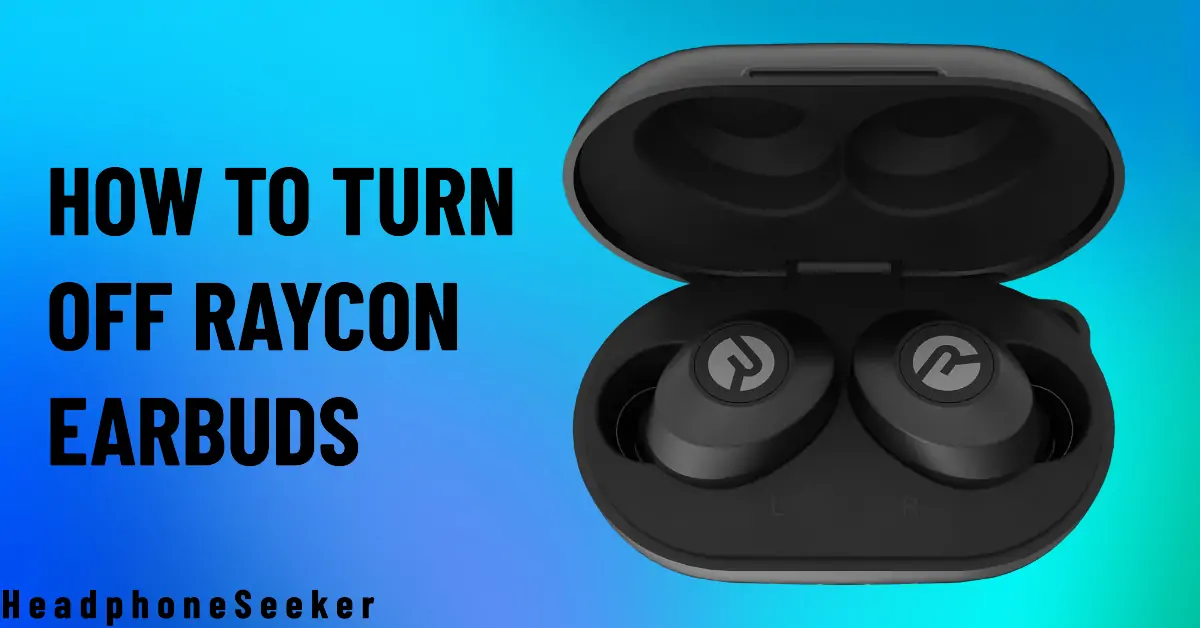 how to turn off raycon earbuds